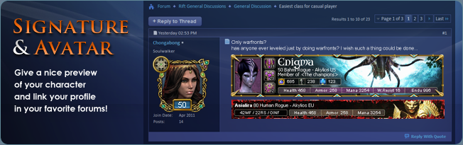 Rift Character signature: Give a nice preview of your characters in your favorite forums with your dynamic signature and avatar.