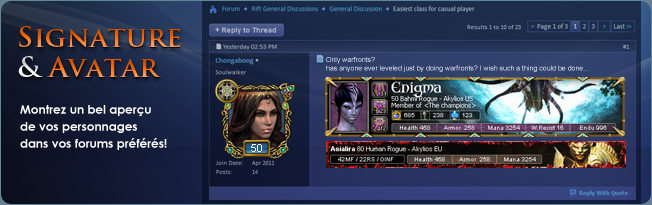 Signature de personnage pour Rift: Montrez un bel aperçu de vos personnages dans vos forums préférés avec vos signatures et avatars dynamiques. 
